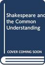 Shakespeare and the Common Understanding