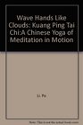Wave hands like clouds Kuang ping tai chi  a Chinese yoga of meditation in motion