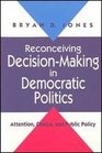 Reconceiving DecisionMaking in Democratic Politics  Attention Choice and Public Policy