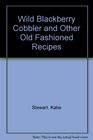 Wild Blackberry Cobbler and Other Old Fashioned Recipes