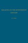 Ballistics in the Seventeenth Century A Study in the Relations of Science and War with Reference Principally to England
