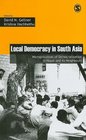 Local Democracy in South Asia Microprocesses of Democratization in Nepal and its Neighbours