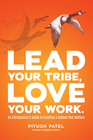 Lead Your Tribe Love Your Work An Entrepreneur's Guide to Creating a Culture that Matters