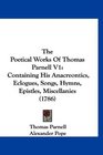 The Poetical Works Of Thomas Parnell V1 Containing His Anacreontics Eclogues Songs Hymns Epistles Miscellanies