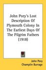 John Pory's Lost Description Of Plymouth Colony In The Earliest Days Of The Pilgrim Fathers