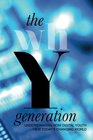 The whY Generation Understanding How Digital Youth View Today's Changing World