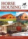Horse Housing How to Plan Build and Remodel Barns and Sheds