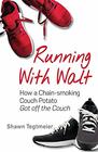 Running With Walt: How a Chain-smoking Couch Potato Got Off the Couch