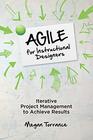 Agile for Instructional Designers Iterative Project Management to Achieve Results