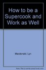 How to be a Supercook and Work as Well