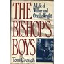 The Bishop's Boys A Life of Wilbur and Orville Wright