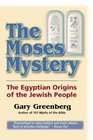 The Moses Mystery The Egyptian Origins of the Jewish People