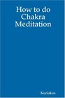 How to do Chakra Meditation