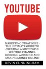 YouTube Marketing Strategies  The Ultimate Guide to Creating a Successful YouTube Channel Building Audience and Making Money Online