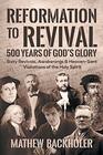 Reformation to Revival 500 Years of God's Glory Sixty Revivals Awakenings and HeavenSent Visitations of the Holy Spirit