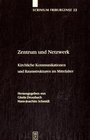 Zentrum und Netzwerk Kirchliche Kommunikationen und Raumstrukturen im Mittelalter