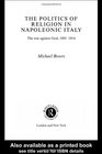 Politics and Religion in Napoleonic Italy The War Against God 18011814