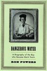 Dangerous Water: A Biography of the Boy Who Became Mark Twain