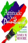 Attitude Is Your Paintbrush It Colors Every Situation