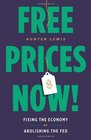 Free Prices Now Fixing the Economy by Abolishing the Fed