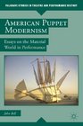 American Puppet Modernism Essays on the Material World in Performance