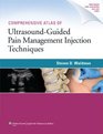 Comprehensive Atlas Of UltrasoundGuided Pain Management Injection Techniques