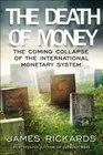 The Death of Money The Coming Collapse of the International Monetary System