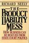The Product Liability Mess How Business Can Be Rescued from the Politics of State Courts