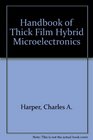 Handbook of Thick Film Hybrid Microelectronics A Practical Sourcebook for Designers Fabricators and Users