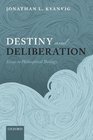 Destiny and Deliberation Essays in Philosophical Theology