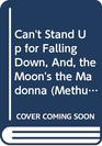 Can't Stand Up for Falling Down And the Moon's the Madonna