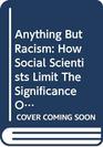 Anything But Racism How Social Scientists Limit The Significance Of Racism