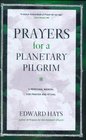 Prayers for a Planetary Pilgrim A Personal Manual for Prayer and Ritual