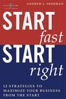 Start Fast Start Right 12 Strategies to Maximize Your Business From the Start