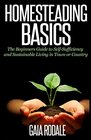 Homesteading Basics The Beginners Guide to SelfSufficiency and Sustainable Living in Town or Country