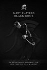 Gary Players Black Book 60 Tips on Golf Business and Life from the Black Knight