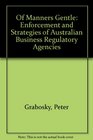 Of Manners Gentle Enforcement and Strategies of Australian Business Regulatory Agencies