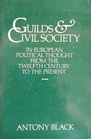 Guilds and Civil Society in European Political Thought from the Twelfth Century to the Present