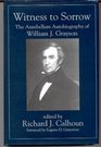 Witness to Sorrow The Antebellum Autobiography of William J Grayson