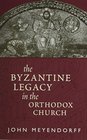 The Byzantine Legacy in the Orthodox Church