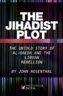 The Jihadist Plot The Untold Story of AlQaeda and the Libyan Rebellion