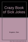 Crazy Book of Sick Jokes