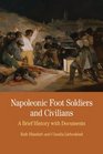 Napoleonic Foot Soldiers and Civilians A Brief History with Documents