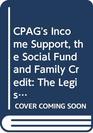 CPAG's Income Support the Social Fund and Family Credit The Legislation 1991 1st Supplement