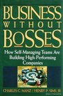 Business Without Bosses How SelfManaging Teams Are Building HighPerformance Companies
