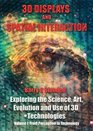 3D Displays and Spatial Interaction From Perception to Technology Volume I Exploring the Science Art Evolution and Use of 3D Technologies