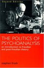 Politics of Psychoanalysis An Introduction to Freudian and PostFreudian Theory