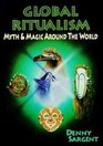 Global Ritualism Myth  Magic Around the World
