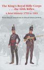 The King's Royal Rifle Corps    The 60th Rifles A Brief History 1755 to 1965 from Royal Americans to Royal Green Jackets
