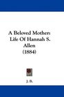 A Beloved Mother Life Of Hannah S Allen